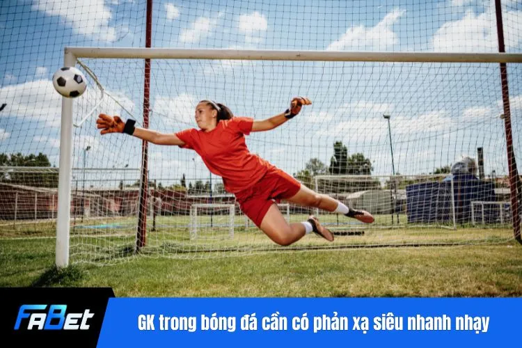 GK trong bóng đá cần có phản xạ siêu nhanh nhạy