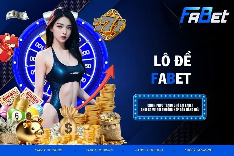 Lô Đề FABET - Nền Tảng Cược Số Hiện Đại Và An Toàn