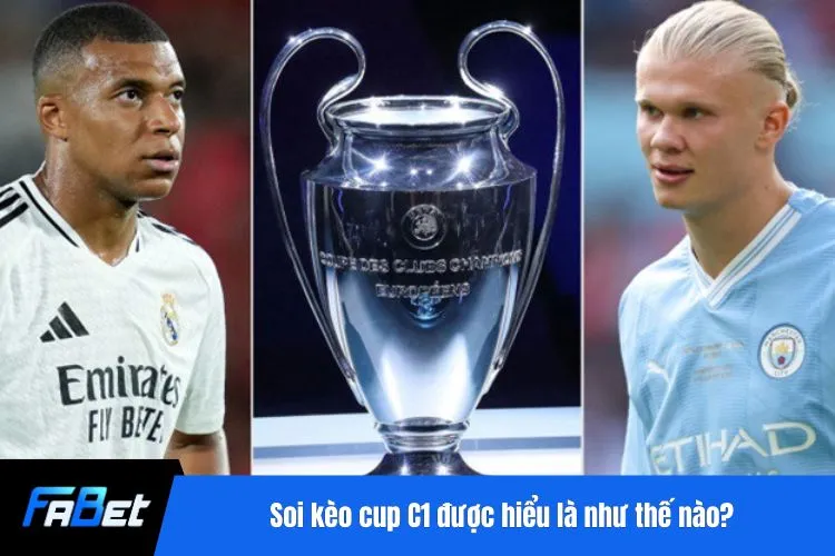 Soi kèo cup C1 được hiểu là như thế nào?