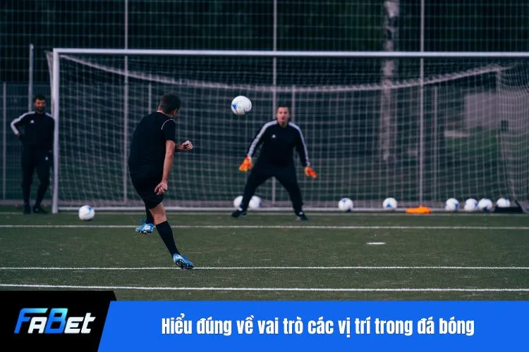 Hiểu đúng về vai trò các vị trí trong đá bóng