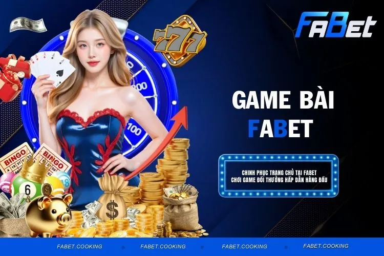 Game Bài FABET – Thế Giới Giải Trí Với Cơ Hội Thắng Lớn