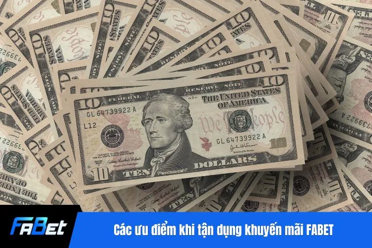 Các ưu điểm khi tận dụng khuyến mãi FABET