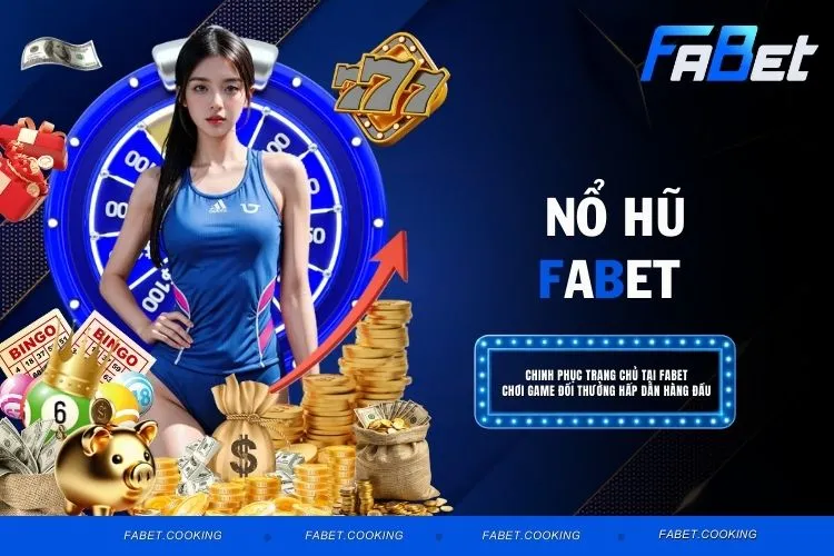 Nổ hũ FABET - Tìm Hiểu Trò Slot Đỉnh Cao Với Thưởng Lớn