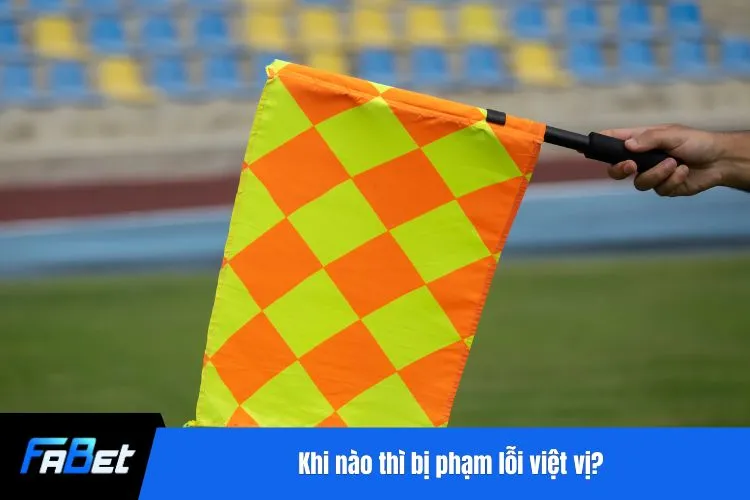 Khi nào thì bị phạm lỗi việt vị?