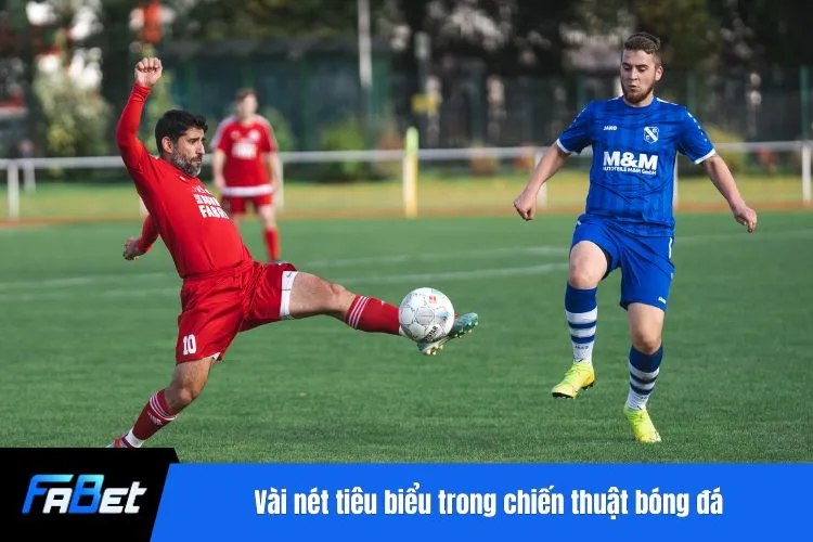 Vài nét tiêu biểu trong chiến thuật bóng đá