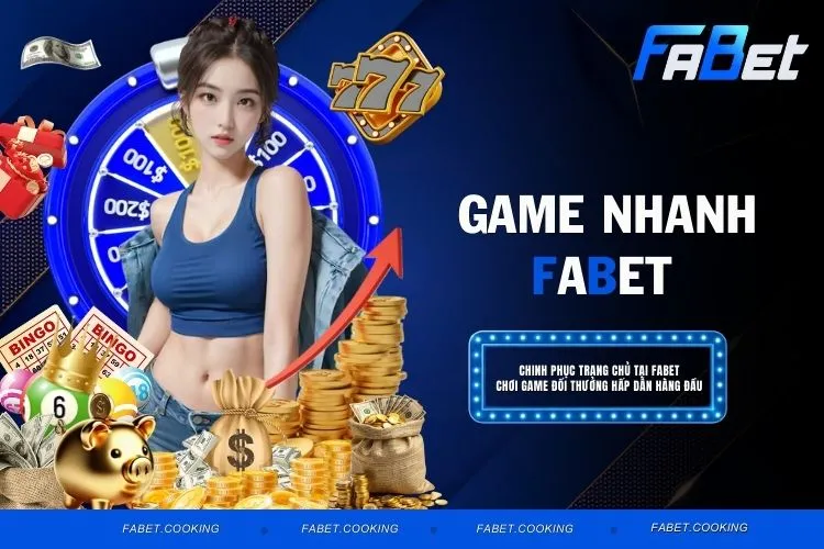 Game Nhanh FABET - Khám Phá Game Tốc Độ Cao Hấp Dẫn